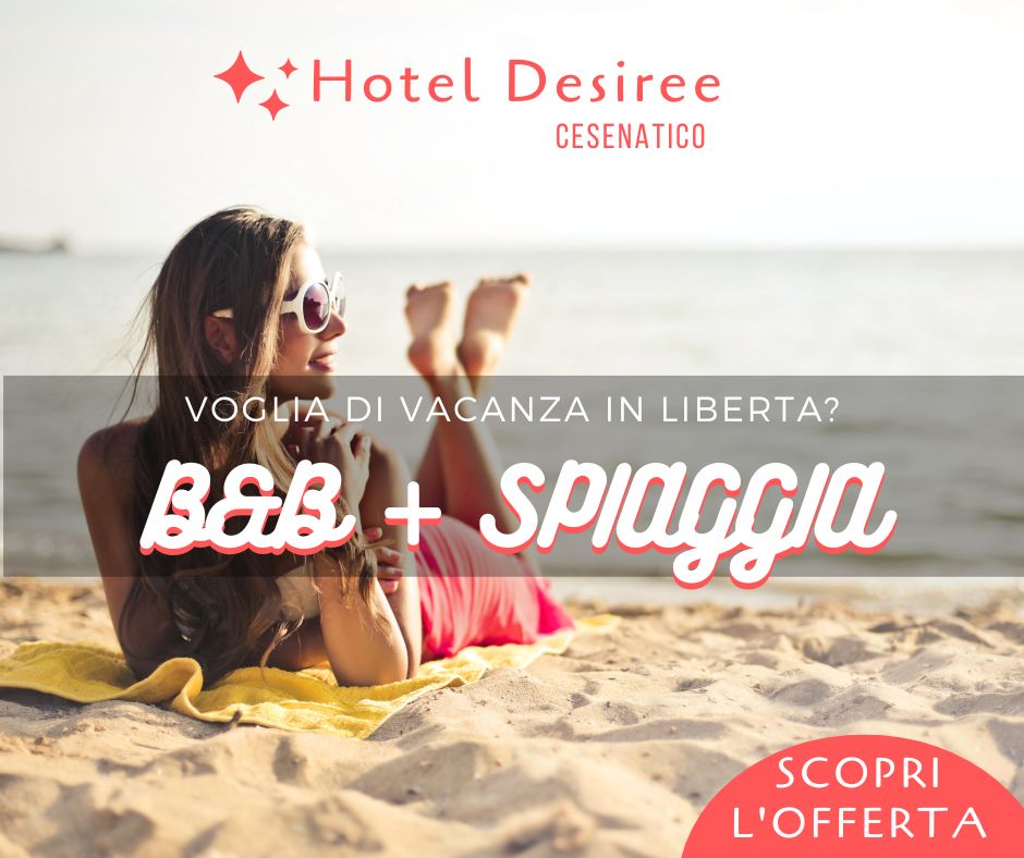 Hotel Desiree Cesenatic – Vacanza in libertà B&B Maggio e Giugno